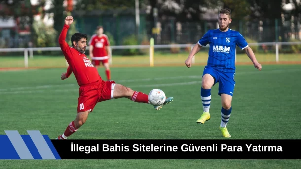 illegal Bahis Sitelerine Güvenli Para Yatırma