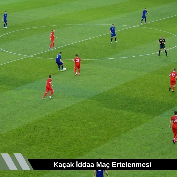Kaçak iddaa Maç Ertelenmesi