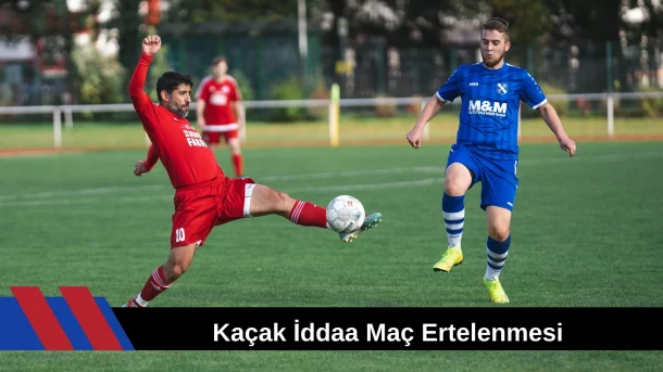 Kaçak iddaa Maç Ertelenmesi
